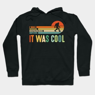 I was Social Distancing Before It Was Cool Bigfoot Hoodie